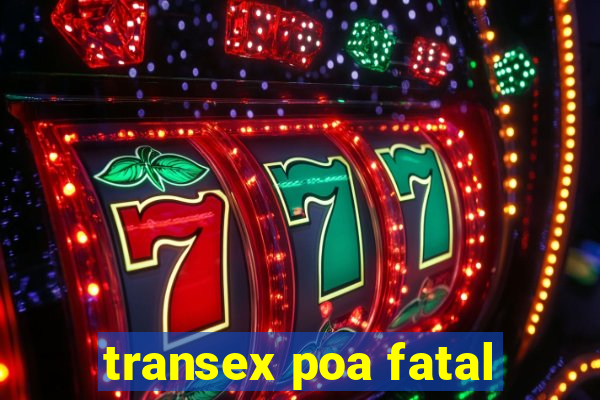 transex poa fatal